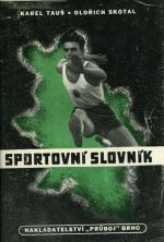 Ilustrovaný sportovní slovník příruční. Díl  první: část věcná. - Tauš Karel