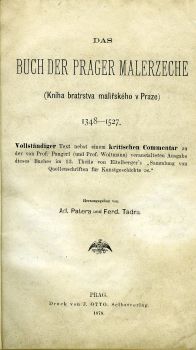 Das Buch der Prager Malerzeche (Kniha bratrstva malířského v Praze) 1348-1527. Vollständiger Text nebst einem kritischen Commentar zu der von Prof. Pangerl (und Prof. Woltmann) veranstalteten Ausgabe dieses Buches im 13. Theile von Eitelberger´s !Sammlung von Quellenschriften für Kunstgeschichte ec."