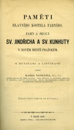 Paměti hlavního kostela farního, fary a školy Sv. Jindřicha a Sv. Kunhuty v Novém Městě pražském. S rytinami a listinami podává ... - Navrátil, Karel