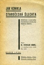 Jak vznikla staročeská šlechta. Příspěvek k nejstarším politickým a sociálním dějinám českým - Zháněl Stanislav Dr.