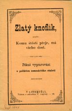 Zlatý knoflík, aneb: Komu štěstí přeje, má všeho dost. Pěkné vypravování z počátku osmnáctého století. - 