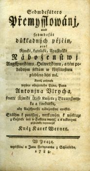 Sedmdesátero Přemysslowánj, aneb sedmdesát důkladných přjčin, proč Řjmské, katolické, Aposstolské Náboženstwj Augsspurskému, Helwetskému, a těm podobným sektám w křesťanswu předčeno býti má. Kteréž pohnutky wysoce oswjceného Pána, Pana Antonjna Ulrycha, swaté Řjmské Řjsse Knjžete z Braunssweyku a Lineburku, aby Augsspurské náboženstwj opustil. Stálým k potěssenj, wrtkawým k wýstraze z Englické řeči w Česstinu uwedl, a s některými přjdawky rozmnožil Kněz Karel Werner.