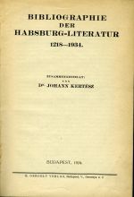 Bibliographie der Habsburg-Literatur 1218-1934.  - Kertész, Johann