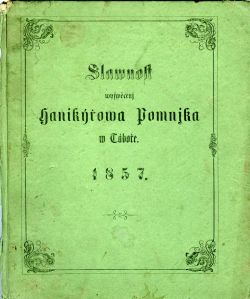 Wýkaz dárců a darů na Pomnjk welebného kněze Antonjna Hanikýře, zakladatele Dědictwj sw. Jana Nepomuckého w Praze, postawený na hřbitowě Táborském. Což wykazuge ...