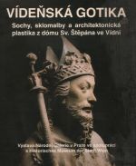 Vídeňská gotika - Sochy, sklomalby a architektonická plastika z dómu Sv. Štěpána ve Vídni - kolektiv