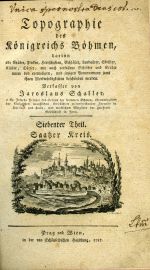Topographie des Königreichs Böhmen, darinn alle Städte, Flecken, Herrschaften, Schlößer, Landgüter, ... Siebenter Theil. Saatzer Kreis. - Schaller Jaroslaus