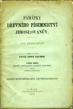 Památky dřevního písemnictví Jihoslovanův. Díl předchozí. Sebral a vydal … Vydání druhé, doplňky z pozůstalosti Šafaříkovy rozmnožené, upravil Josef Jireček. - Šafařík, Pavel Josef