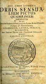 ORBIS SENSUALIUM PICTUS QUADRILINGUIS EMENDATUS Hoc est: Omnium fundamentalium in mundo Rerum, & vita Actionum, Pictura & Nomenclatura, GERMANICA, LATINA, ITALICA, & GALLICA. Cum Titulorum Indicibus atque Vocabulorum Dictionariolis Accurante CAROLO COUTELLE. ... - Komenský, Jan Amos