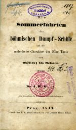 Die Sommerfahrten der böhmischen Dampf-Schiffe und der malerische Charakter des Elbe-Thals von Obřistwj bis Meissen. Von Dr. J. K. H...r. - [Hoser, Josef Karl Eduard]