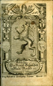 Andermahlig= und Vermehrte Edition des Außzugs Der Königlichen Böhmischen Stadt=Rechte/ Mit Anfügung derer in selbten einstimmingen Texten/ und wo in der Verneuerten Königlichen Böhmischen= auch Mährischen Lands=Ordnung/ Novellen/ Declaratorien/ Königl. Appellations/ und Königl. Städt Instruction, Gött= Geist= und Allgemeinen Kayserlichen/ Chur= Sächsisch= und Chur=Bayrischen Rechten/ und Peinlichen Halß=Gerichts=Ordnung Kaysers Caroli des Fünfften; ...