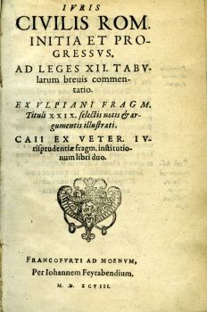 IVRIS CIVILIS ROM. INITIA ET PROGRESSVS. AD LEGES XII. TABVlarum breuis commentatio. EX VLPIANI FRAGM. TitulibXXIX. selectis notis ...
