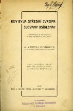 Kdy byla střední Evropa Slovany osídlena? Příspěvek k vyjasnění bludu dějepisců a učenců. ... Přeložil Vojtěch Srba, farář na Hranicku. - Žunkovič, Martin