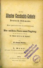 Aus dem ältesten Geschichts-Gebiete Deutsch-Böhmens. Eine geschichtliche Durchforschung des Elbe- und Eulau-Thales sammt Umgebung (an der sächsichen Gränze) von frühester Zeit bis in die Gegenwart. ... I. - III. Band. - Focke, Franz