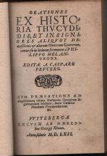 Orationes ex historia Thvcydidis et insigniores aliqvot Demosthenis et aliorum Oratorum Graecotum, conuersae in latinum sermonem á Philippo Melanthone. Editae a Casparo Pevcero. - Peucer Kaspar