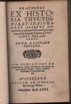 Orationes ex historia Thvcydidis et insigniores aliqvot Demosthenis et aliorum Oratorum Graecotum, conuersae in latinum sermonem á Philippo Melanthone. Editae a Casparo Pevcero.