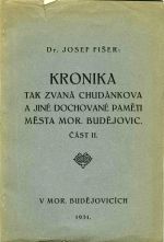 Kronika tak zvaná Chudánkova a jiné dochované paměti města Mor. Budějovic. Část II. Dvoje paměti ze sbírky Pešinovy. - Fišer, Josef