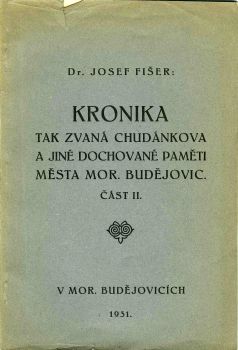 Kronika tak zvaná Chudánkova a jiné dochované paměti města Mor. Budějovic. Část II. Dvoje paměti ze sbírky Pešinovy.