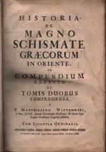 HISTORIA DE MAGNO SCHISMATE GRAECORUM IN ORIENTE, IN COMPENDIUM REDUCTA ET TOMIS DUOBUS COMPREHENSA - Wietrowski Maxmilian