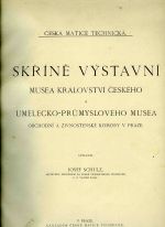 Skříně výstavní Musea Království českého a Umělecko-průmyslového musea obchodní a živnostenské komory v Praze. Upravil ... - Schulz, Josef