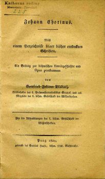 Johann Chorinus. Nebst einem Verzeichnisse seiner bisher entdeckten Schriften. Ein Beitrag zur böhmischen Literärgeschichte und Opus posthumum von ...