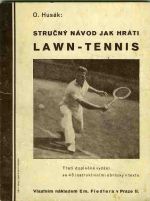 Stručný návod jak hráti Lawn-Tennis. (Pro začátečníky i pro kluby, pořádající turnaje.) ... - Husák, O.