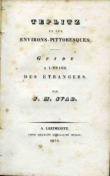 Teplitz et ses environs-pittoresques. Guide a l'usage des étrangers.
