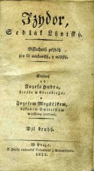 Izydor, Sedlák Lhotský. Vsslechtilý přjběh pro lid wenkowský, y městský. Sepsaný od ... faráře w Ebersbergu, a Jozefem Megstřjkem, děkanem Swětelským w česstinu vwedený. Djl druhý.