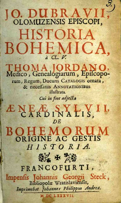 HISTORIA BOHEMICA, à CL. V. THOMA JORDANO, Medico, Genealogiarum, Episcoporum, Regum, Ducum CATALOGIS ornata, & necessariis ANNOTATIONIBUS illustrata. Cui in fine adjecta AENEAE SYLVII, CARDINALIS, DE BOHEMORUM ORIGINE AC GESTIS HISTORIA.