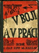 V boji a v práci. Sborník zpráv a dokumentů z odboje a z budování III. kraje SOPVP. - Dědek, Václav (ed.)