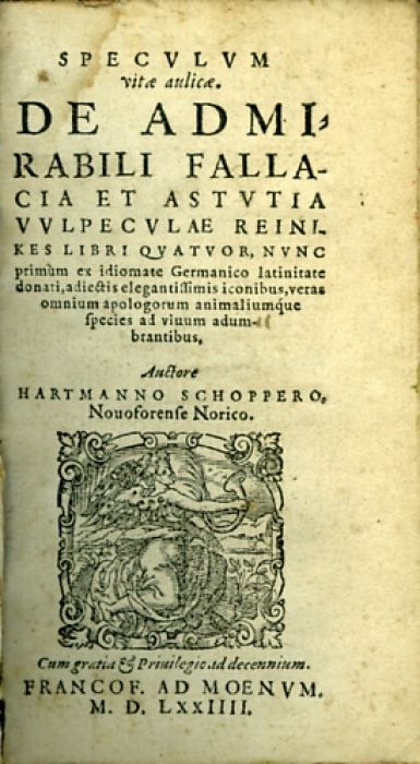 SPECVLVM vitae aulicae. DE ADMIRABILI FALLACIA ET ASTVTIA VVLPECVLAE REINIKES LIBRI QVATVOR, NVNC primum ex idiomate Germanico latinitate donati, adiectis elegantissimis iconibus, veras omnium apologorum animaliumque species ad viuum adumbrantibus. ...