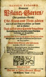 Erneuerter Pflantz=Garten, Oder grundlicher Bericht/ Obs=Kraut=vnd Wein=gärten mit Lust vnd Nutz anzustellen/ zu bawen vnd zu erhalten: Auch zu End jedes Capitels beygesetzter Verteutschung der fürnemsten darzu dienlichen Latenischen vnd Fratzösischen Wörteren. ... - Rhagorius, Daniel