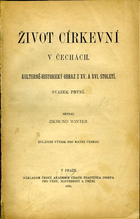 Život církevní v Čechách. Kulturně-historický obraz z XV. a XVI. století. Svazek první + druhý. ... Zvláštní výtisk pro Matici českou.