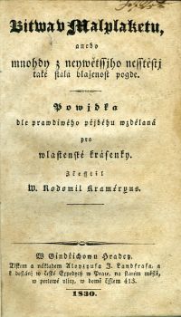 Bitwa v Malplaketu, anebo mnohdy z neywětssjho nesstěstj také stálá blaženost pogde. Powjdka dle prawdiwého přjběhu wzdělaná pro wlastenské krásenky. Zčesstil W. Rodomil Kraméryus.