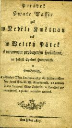 Pořádek Swate Passie gak w Neděli Kwětnau tak w Weliký Pátek s mrawnjm probuzenjm spořádané, na žádost Cyrkwé Humpolecké a Krusburecké, s nákladem Jána Szalmovszky de Szàlmos Cyrkwe swaté Ew. A. W. Krusburecké, a s pomocy Pana Seniora Jána Zubecka w Trenčjně ponaprawené, a znowu na swětlo wydané. - (Zúbek, Ján)