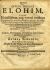 De DIVINO NOMINE ELOHIM, & imprimis Nobilissima, eaq; vexata multum Controversia: an ex hoc Nomine plurali, & praeservetim hoc juncto Verbo singulari .... vocum ac constructionis quodammodo mzsterium SS. Trinitatis, vel faltem pluralis personarum in una divina essentia possit probari< DIATRIBA PHILOLOGICA Contra Judaeos, Photinianos, Pontificios, Calvinianos atq` novatores nonnullos, ... - Sennert, Andreas