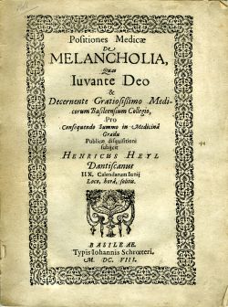 Positiones medicae De Melancholia, quas iuvante Deo et decernente gratiotissimo medicorum Basileensium collegio, pro consequendo summo in medicina gradu.