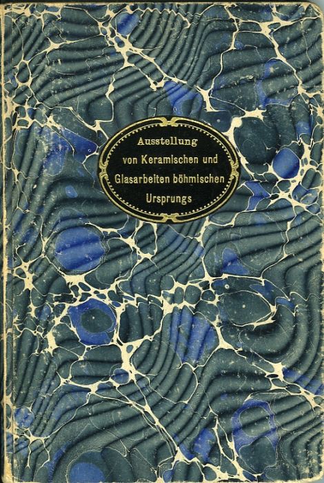Austellung von Keramischen und Glasarbeiten böhmischen Ursprungs (Periode circa 1780-1840) vom 21. November 1907 bis 26. Januar 1908. Katalog.