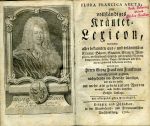 FLORA FRANCICA AUCTA, oder vollständiges Kräuter=Lexicon, worinnen aller bekannten aus= und inländischen Kräuter, Bäume, Stauden, Blumen, Wurzeln ec. verschiedene lateinisch= und deutsche Namen, Temperamente, Kräfte, Nutzen, Wirkungen und Präparata gründlich beschrieben werden, vormals von [...] lateinisch heraus gegeben, nachgehends ins Deutsche übersetzet, und um die Helfte mit mehr als zehentausend Worten vermehrt, auch sonsten verbessert. Sechste Auflage. - Frank von Frankenau, Georg