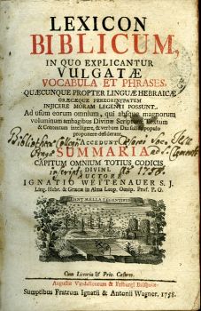 LEXICON BIBLICUM, IN QUO EXPLICANTUR VULGATAE VOCABULA ET PHRASES, QUAECUNQUE PROPTER LINGUAE HEBRAICAE GRAECAEQUE PEREGRINITATEM INJICERE MORAM LEGENTI POSSUNT. Ad usum eorum omnium, qui absque magnorum voluminum ambagibus Divinae Scripturae Textum & Contextum intelligere, & verbum DEI solide populo proponere desiderant.