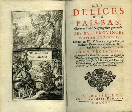 LES DELICES DES PAIS-BAS, Contenant une Description generale DES XVII PROVINCES. EDITION NOUVELLE, Divisée en III. Volumes, augmentée de plufieurs Remarques curieuses, & enrichie de Figures. TOME TROISIEME, Qui  comprend le Duché de Gueldre, les Comtés de Zutphen et  de Zelande, les Seigneuries d´Utrecht, de Frise, d´Overissel, et de Groeningue; le Cambresis, le Pais de Liege; le Dictionaire Geographique des Pais-bas, et la Liste des Annoblissemens.