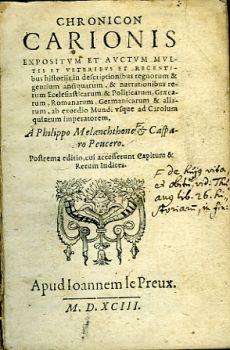 CHRONICON CARIONIS EXPOSITVM ET AVCTVM MVLTIS ET VETERIBVS ET RECENTIbus historiis in descriptionibus regnorum & gentium antiquarum, & narrationibus rerum Ecclesiasticarum & Politicatum, Graecarum, Romanorum, Germanicarum & aliarum, ab exordio Mundi vsque ad Carolum quintum imperatorem, A Philippo Melanchthone et Casparo Peucero. Postrema editio, cui accesserunt Capitum & Rerum Indices.