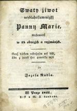 Swaty žiwot neyblahoslaweněgssi Panny Marie, wystawený w 15 obrazjch a rozjmánjch. Genž dárkem nábožným má býti, Kdo z pauti chce památku mjti. - Rudl, Josef