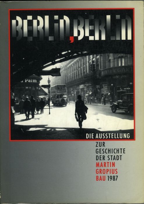 Berlin, Berlin. Die Ausstellung zur Geschichte der Stadt. Katalog ...