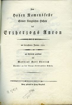 Zum Hohen Namensfeste Seiner königlichen Hoheit des Erzherzogs Anton am dreizehnten Junius 1800. 
