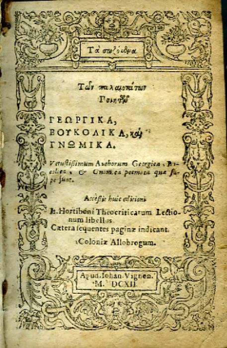 Georgika, Boukolika, Gnomika. Vetustissimum Authorum Georgica, Bucolica et Gnomica poemata qua supersunt. [Edit J. Crispinius]. Accessit huic editioni Is. Hortiboni Theocriticarum Lectionum libellus. Caetera sequentes paginae indicant. Moschou ... Bionos, Interpretatione Latina ad verbum, & Scholiis illustrata. Quibus accessit Av Sonii elegans Eidyllion á Feder. I Amotio versibus Graecis expressum: itémque MUSAEI elegantiss. Poema de Herone & Leandro.  Theognidos Megareos Gnomai, Phokylidou Poiema nouthetikon, Pithagorou Chrisa ... Theognidis, Phocylidis, Pythagorae, Solonis, aliorumque veterum poemata gnomica. Latina versione et Annotationibus illustrata.   