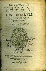 IAC. AVGVSTI THVANI HISTORIARVM SVI TEMPORIS TOMI PRIMI PARS ALTERA. - Thou, Jacques-Auguste de