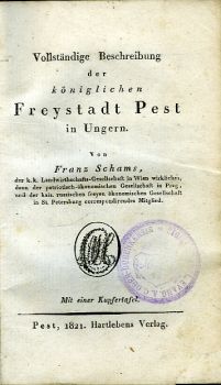 Vollständige Beschreibung der königlichen Freystadt Pest in Ungern. ...