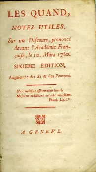 LES QUAND, NOTES UTILES, Sur un Disciurs prononcé devant l´Académie Françoise, le 10. Mars 1760. SIXIEME ÉDITION, Augmentée des Si & des Pourquoi.