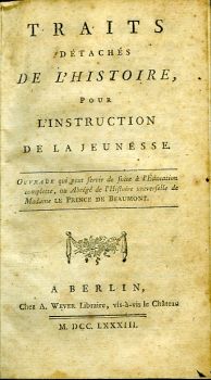 TRAITS DÉTACHÉS DE L´HISTOIRE, POUR L´INSTRUCTION DE LA JEUNESSE. OUVRAGE qui peut servir de suite à l´Éducation complette, ou Abrégé de l´Histoire universelle de Madame LE PRINCE DE BEAUMONT. 