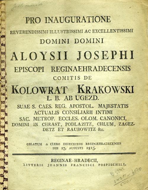 Pro Inauguratione Reverendissimi Illustrissimi ac Exellentissimi Domini Domini Aloysii Josephi Episcopi Reginaehradecensis Comitis de Kolowrat Krakowski L. B. ab Ugezd. … Oblatum a clero dioeceseos Reginaehradecensis die 13. augusti 1815.